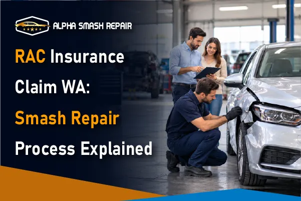 RAC Insurance Claim WA: Smash Repair Process Explained